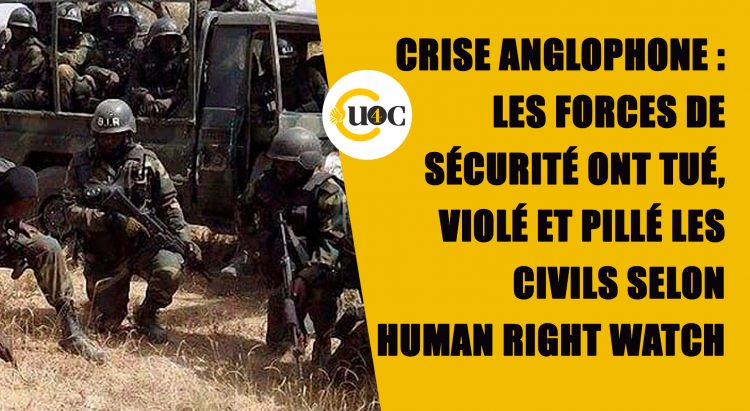 Crise Anglohone : les forces de sécurité ont tué, violé et pillé les civils selon Human Right Watch